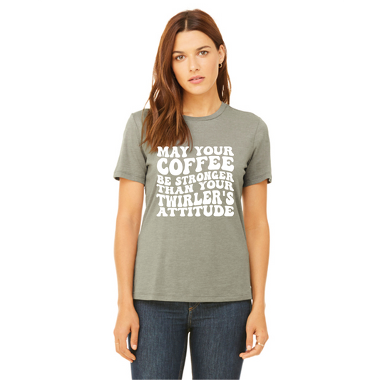 May Your Coffee Be As Strong as Your Twirler's Attitude T Shirt