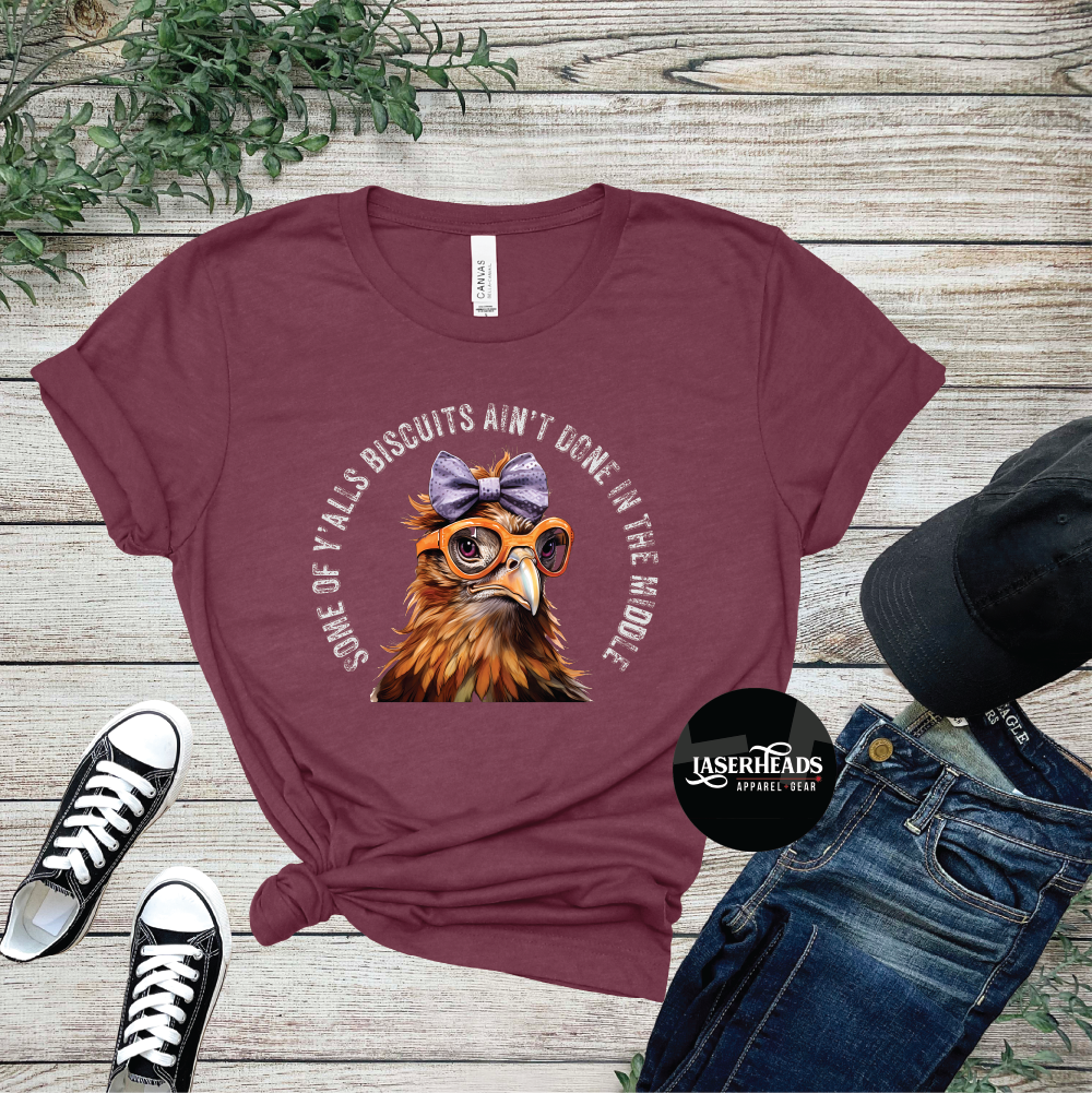 Some of Y'alls Biscuits Ain't Done Chicken Tshirt
