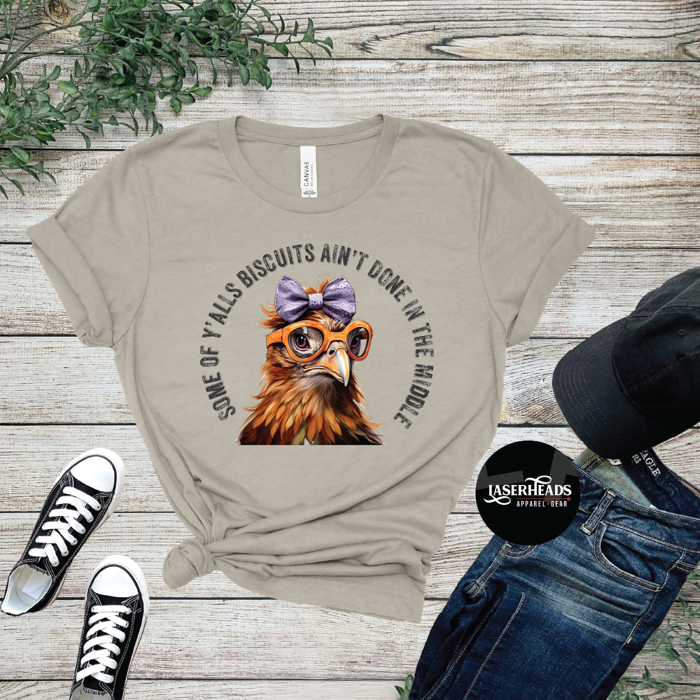 Some of Y'alls Biscuits Ain't Done Chicken Tshirt