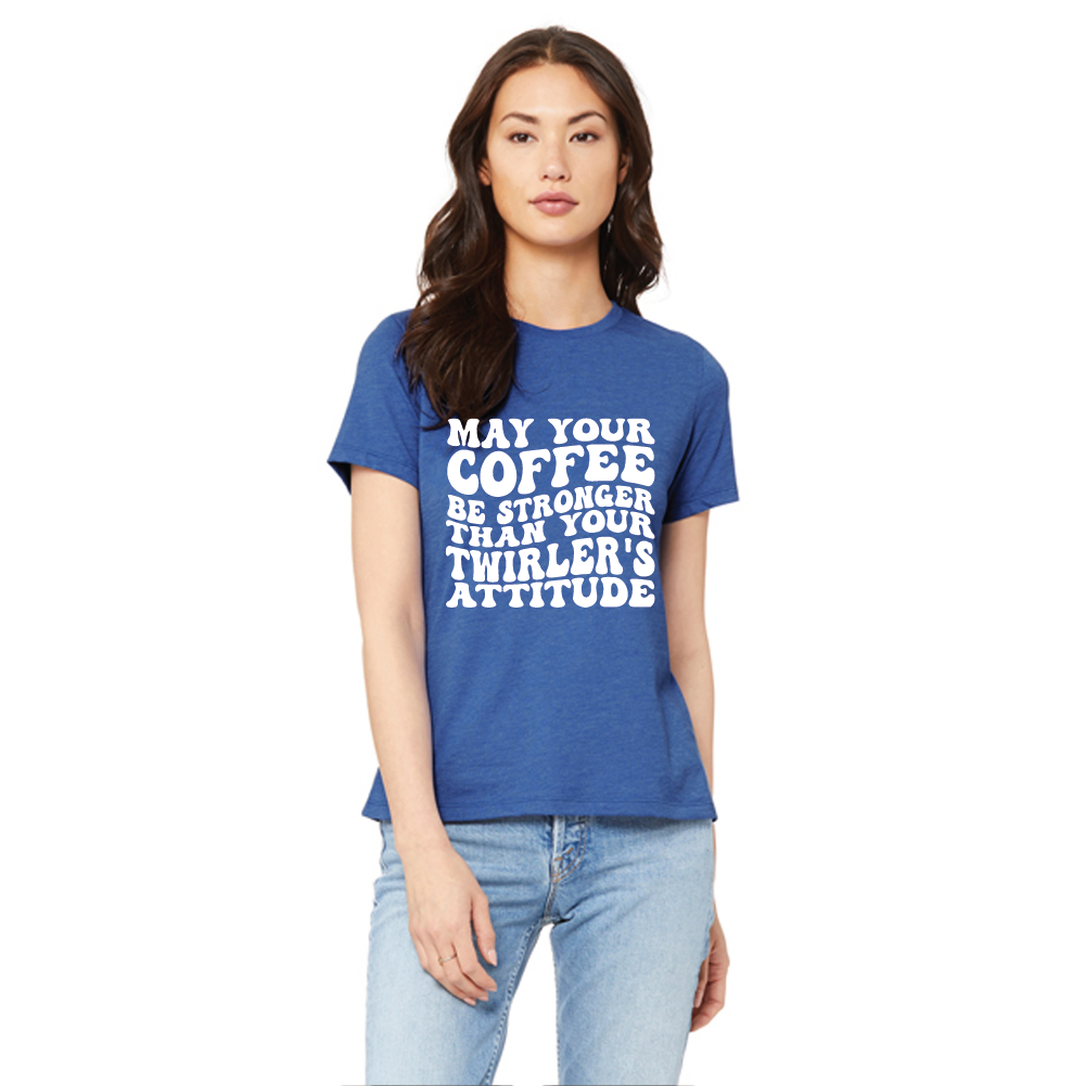 May Your Coffee Be As Strong as Your Twirler's Attitude T Shirt