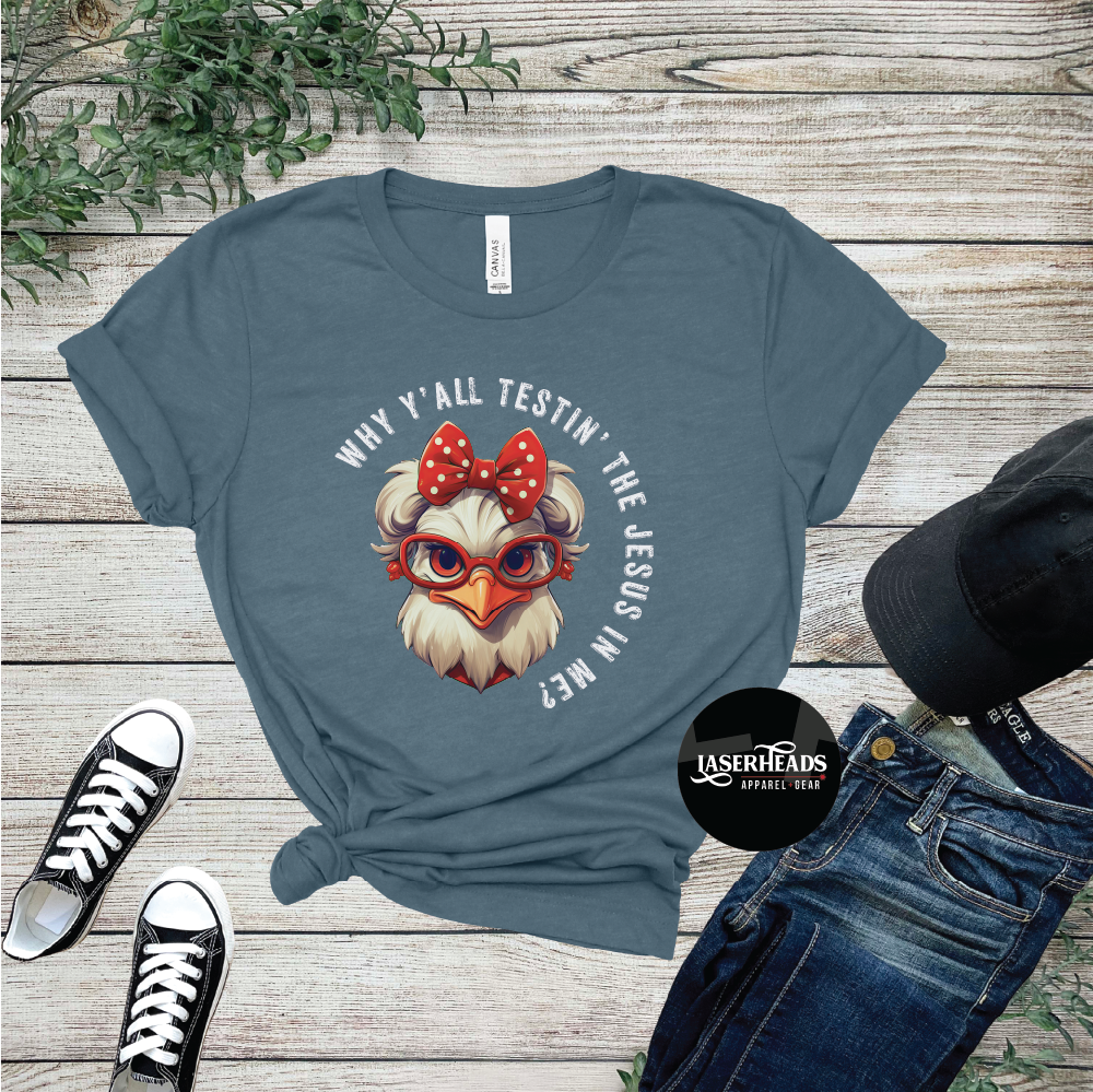Why Y'all Testing the Jesus in Me Chicken Tshirt