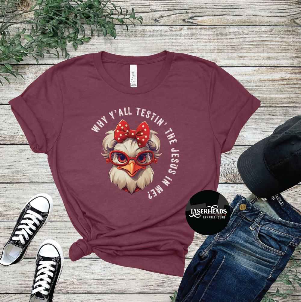 Why Y'all Testing the Jesus in Me Chicken Tshirt