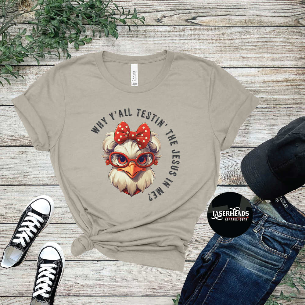 Why Y'all Testing the Jesus in Me Chicken Tshirt