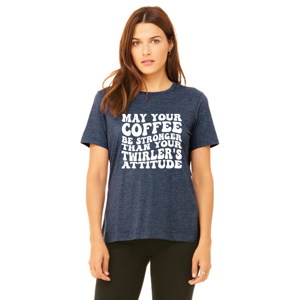May Your Coffee Be As Strong as Your Twirler's Attitude T Shirt