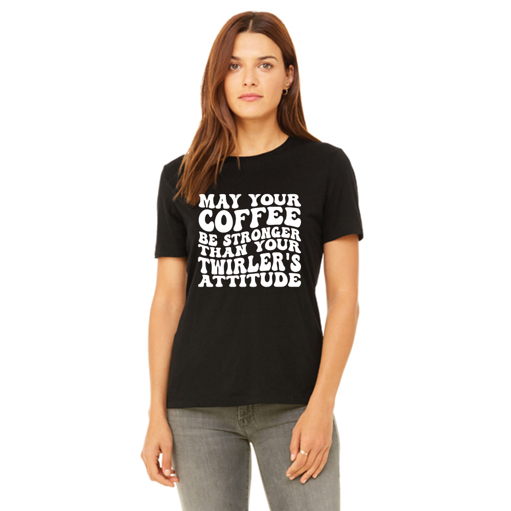 May Your Coffee Be As Strong as Your Twirler's Attitude T Shirt