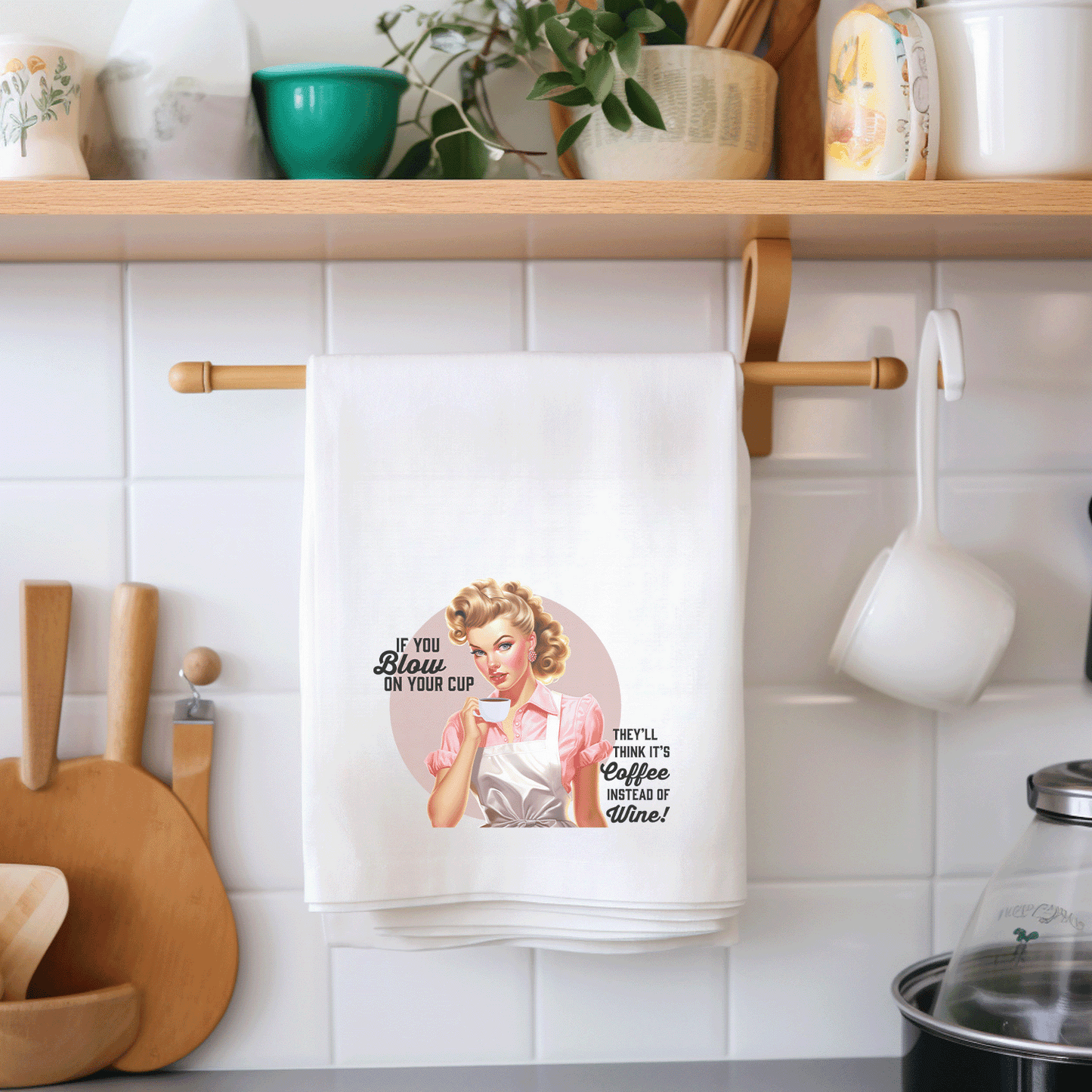 Tea Towel "Blow on Your Coffee... Wine"