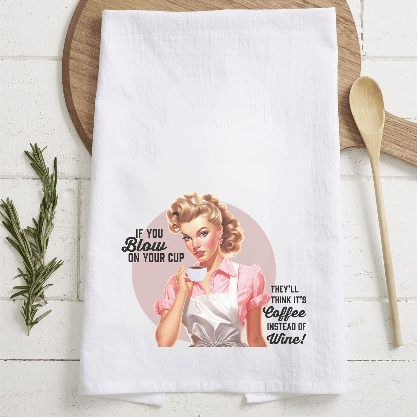 Tea Towel "Blow on Your Coffee... Wine"