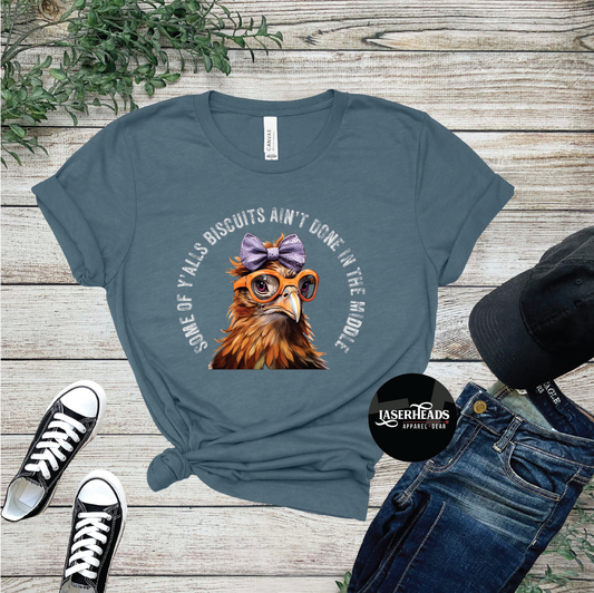 Some of Y'alls Biscuits Ain't Done Chicken Tshirt