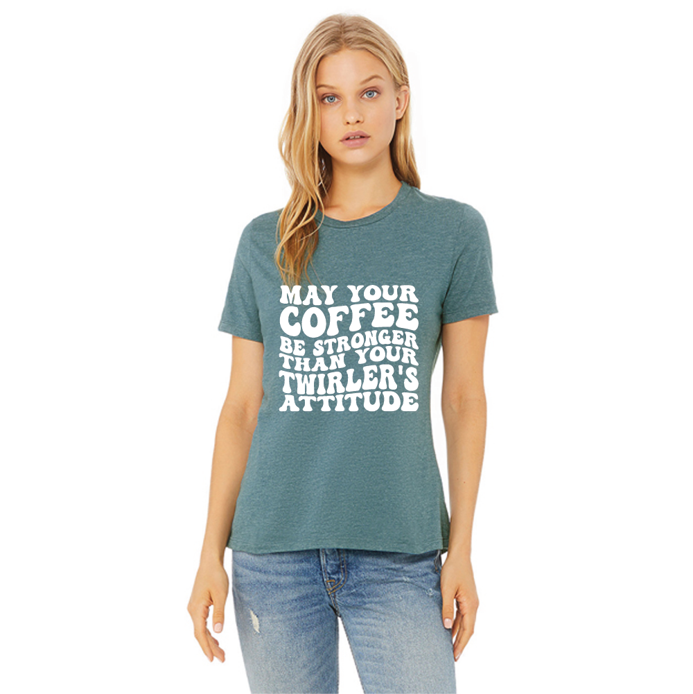 May Your Coffee Be As Strong as Your Twirler's Attitude T Shirt