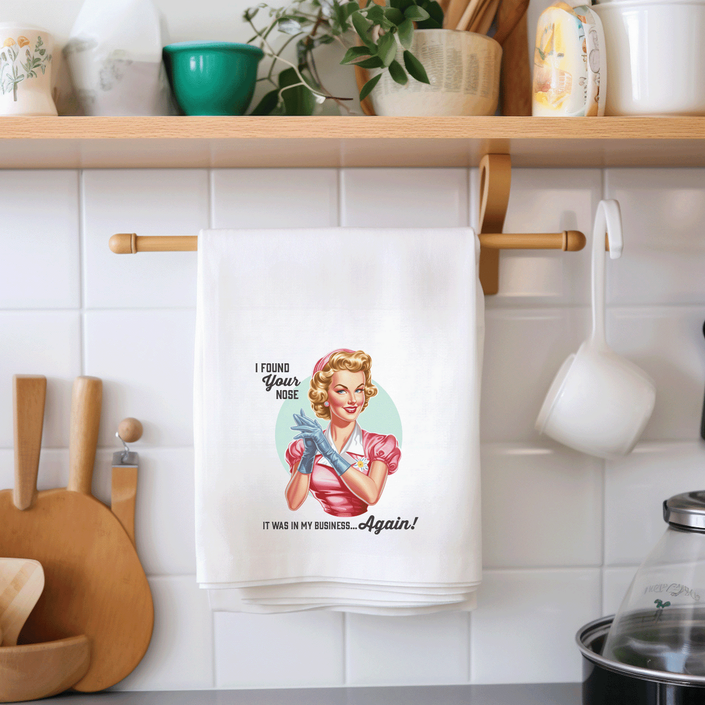 Tea Towel "I found your nose... in my business"